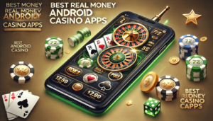 Best Real Money Android Casino Apps