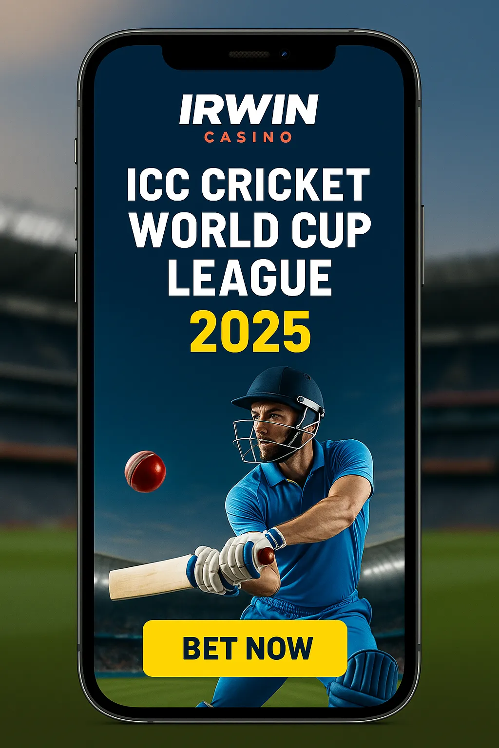 Smartphone ad for ICC Cricket World Cup League 2025 featuring a batsman mid-swing, stadium background, and “BET NOW” button, branded by Irwin Casino.