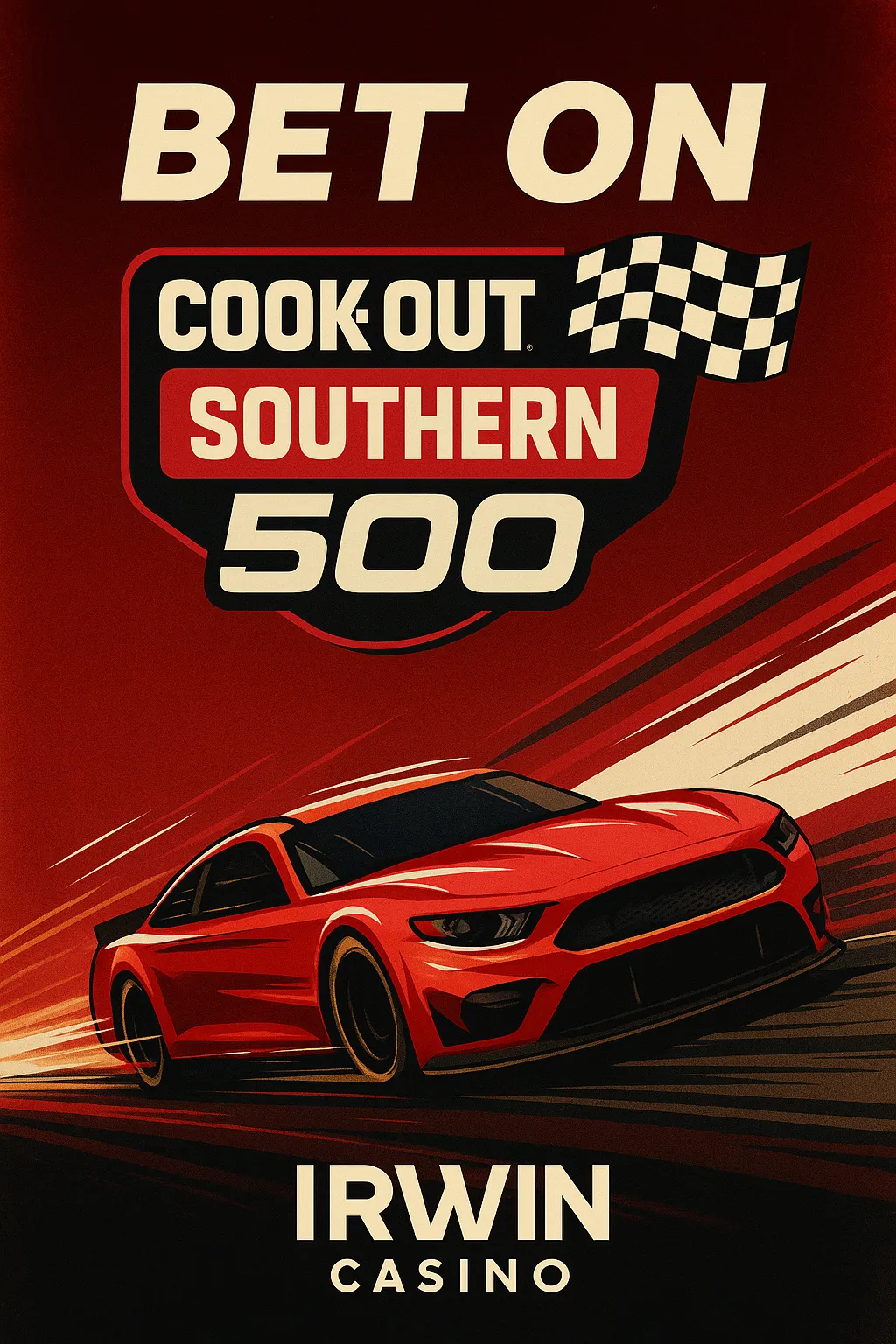 Vertical promotional poster for betting on the Cook Out Southern 500, sponsored by Irwin Casino. Features a bold red NASCAR stock car in motion, the Cook Out Southern 500 logo with a checkered flag, and dramatic red and cream speed lines.