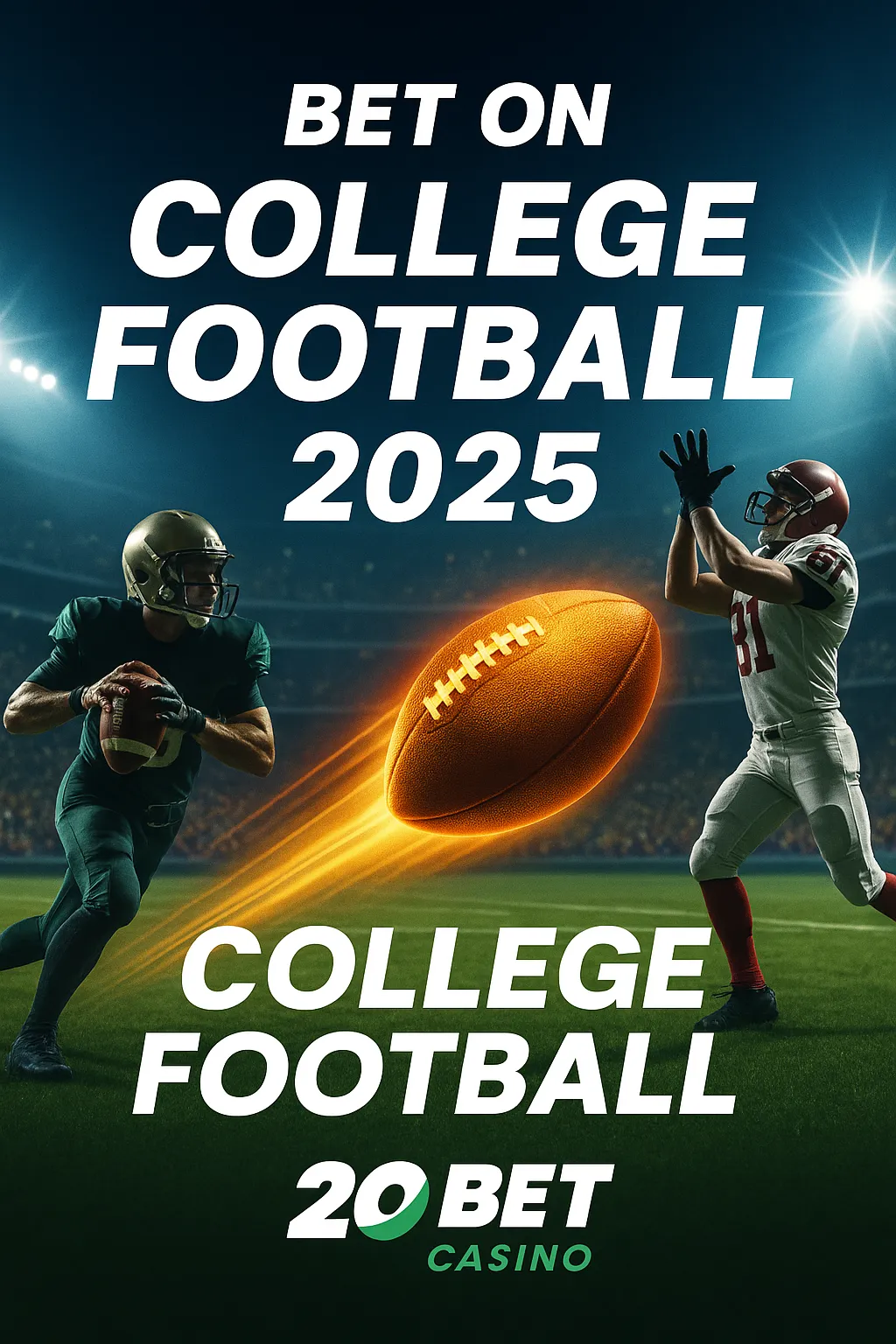 Vertical promotional poster for College Football 2025, sponsored by 20Bet Casino. Shows a quarterback preparing to throw and a receiver reaching for the ball under bright stadium lights. A glowing football with motion trails dominates the center. Bold text reads “Bet on College Football 2025” with 20Bet Casino branding at the bottom.