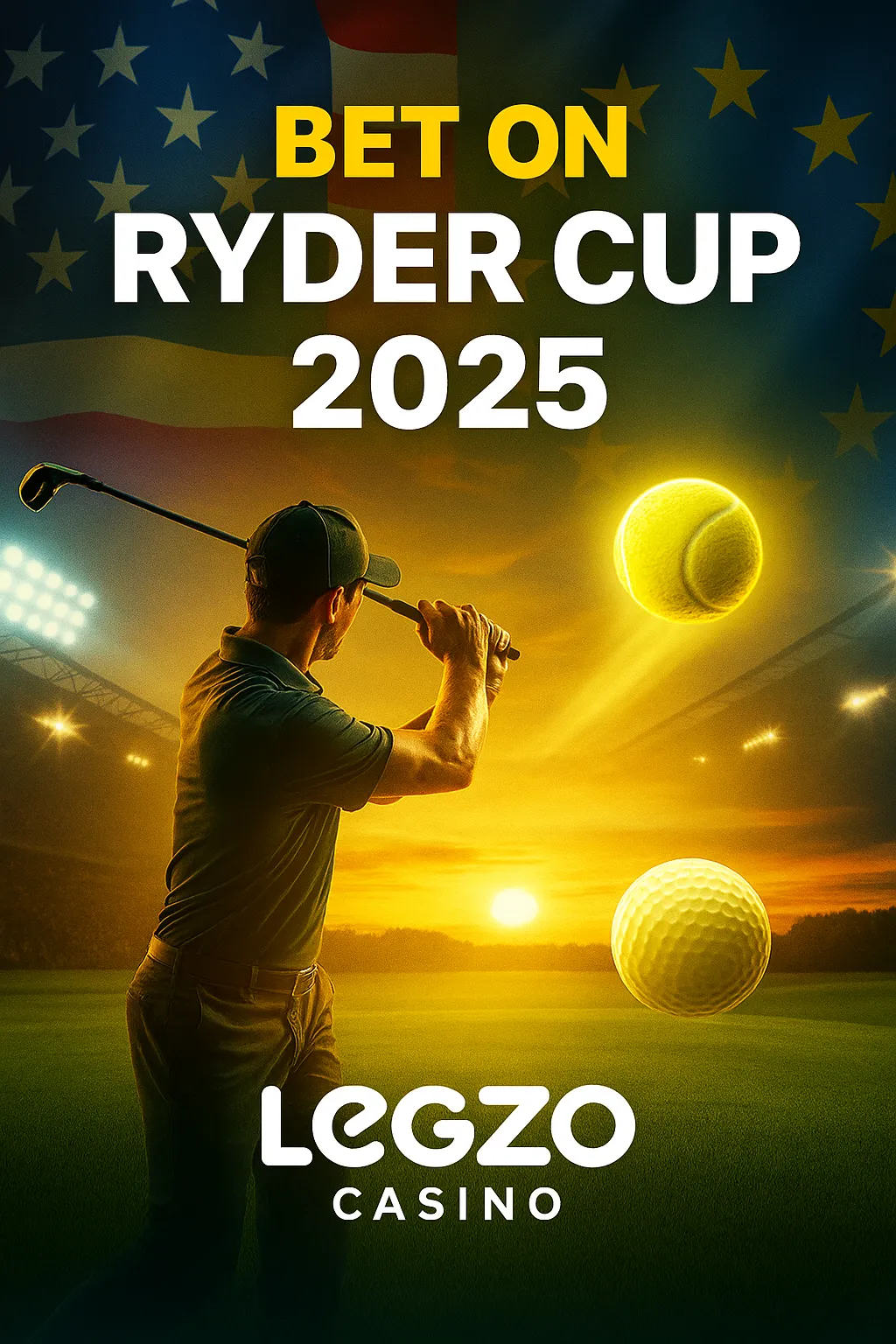 Vertical poster for Ryder Cup 2025, sponsored by Legzo Casino. A golfer mid-swing is shown with glowing golf ball, U.S. and European flags blended in the background, and bold text “Bet on Ryder Cup 2025.” Sunset stadium scene with Legzo Casino branding at the bottom
