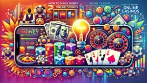 How to Make Money in Online Casinos